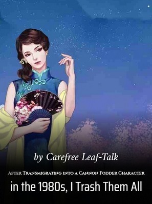 After Transmigrating into a Cannon Fodder Character in the 1980s, I Trash Them All