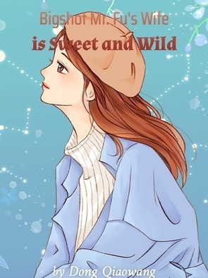 Bigshot Mr. Fu’s Wife is Sweet and Wild